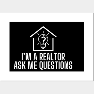 I'm a Realtor Ask Me Questions Posters and Art